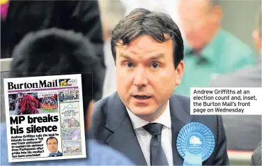  ??  ?? Andrew Griffiths at an election count and, inset, the Burton Mail’s front page on Wednesday