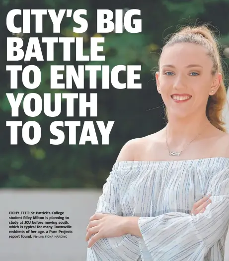  ?? Picture: FIONA HARDING ?? ITCHY FEET: St Patrick's College student Riley Milton is planning to study at JCU before moving south, which is typical for many Townsville residents of her age, a Pure Projects report found.