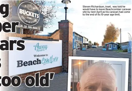  ?? ?? Steven Richardson, inset, was told he would have to leave Beachcombe­r caravan site by next April as his caravan had come to the end of its 15-year age limit.