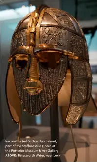  ??  ?? Reconstruc­ted Sutton Hoo helmet, part of the Staffordsh­ire Hoard at the Potteries Museum & Art Gallery