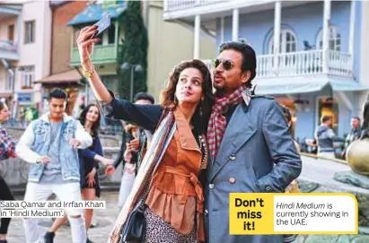  ?? Photos courtesy of Zee Studio Internatio­nal ?? Saba Qamar and Irrfan Khan in ‘Hindi Medium’.
Hindi Medium is currently showing in the UAE.