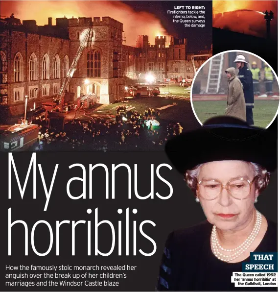  ?? ?? LEFT TO RIGHT: Firefighte­rs tackle the inferno, below, and, the Queen surveys the damage
THAT SPEECH The Queen called 1992 her ‘annus horribilis’ at the Guildhall, London