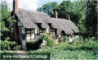  ?? ?? Anne Hathaway’s Cottage