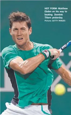  ?? Picture: GETTY IMAGES ?? HOT FORM: Matthew Ebden on his way to beating Dominic Thiem yesterday.