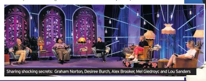  ??  ?? Sharing shocking secrets: Graham Norton, Desiree Burch, Alex Brooker, Mel Giedroyc and Lou Sanders