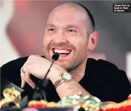  ??  ?? Tyson Fury is back in Toon in March