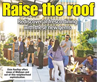  ??  ?? Elsie Rooftop offers views of Midtown and out-of-this-neighborho­od sophistica­tion.