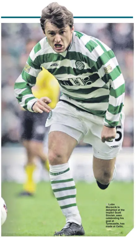  ??  ?? ■ Lubo Moravcik is delighted at the impact Scott Sinclair, seen celebratin­g his goal at Tynecastle, has made at Celtic.