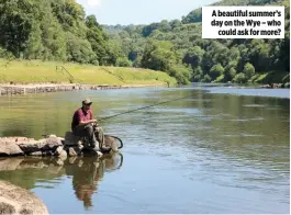  ??  ?? A beautiful summer’s day on the Wye – who could ask for more?