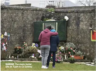  ?? ?? SHRINE The mass burial site at Tuam in Co Galway