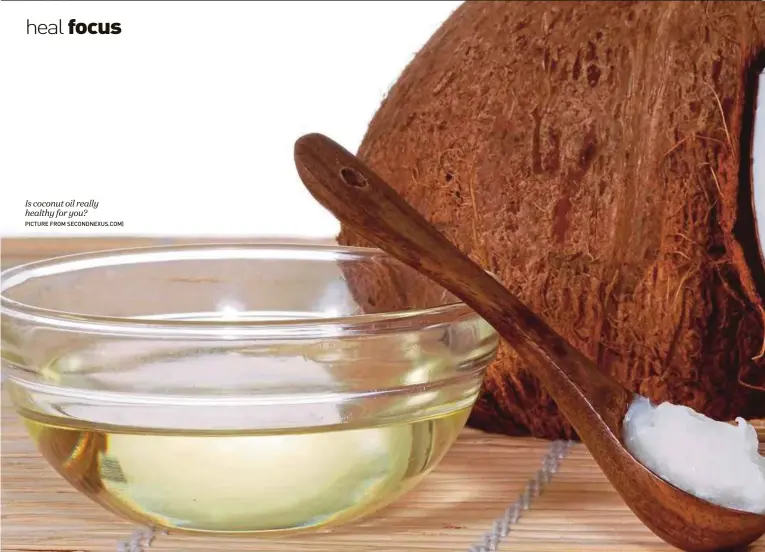  ?? Picture from secondnexu­s.com) ?? Is coconut oil really healthy for you?