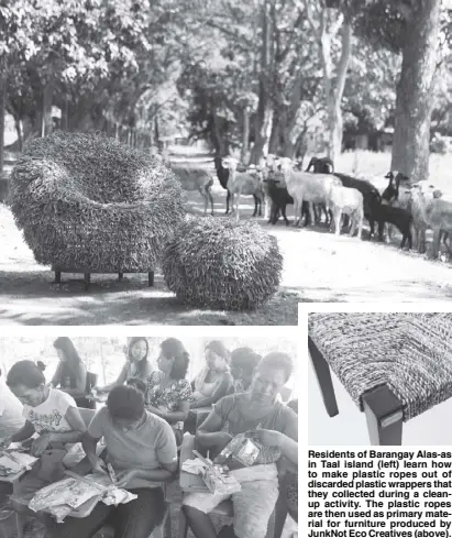  ??  ?? Residents of Barangay Alas-as in Taal island (left) learn how to make plastic ropes out of discarded plastic wrappers that they collected during a cleanup activity. The plastic ropes are then used as primary material for furniture produced by JunkNot...