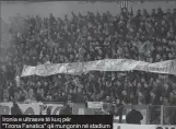  ??  ?? Ironia e ultrasve të kuq për
"Tirona Fanatics" që mungonin në stadium