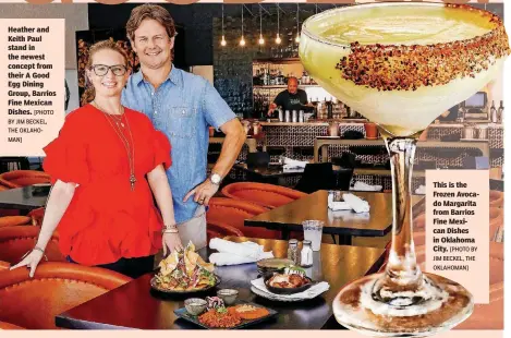  ?? [PHOTO BY JIM BECKEL, THE OKLAHOMAN] [PHOTO BY JIM BECKEL, THE OKLAHOMAN] ?? Heather and Keith Paul stand in the newest concept from their A Good Egg Dining Group, Barrios Fine Mexican Dishes. This is the Frozen Avocado Margarita from Barrios Fine Mexican Dishes in Oklahoma City.