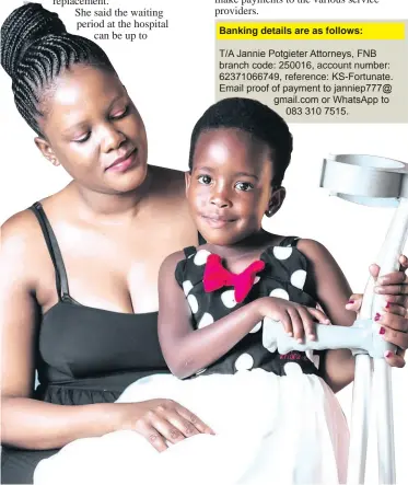  ?? ?? Fortunate Jadile and her daughter, Laticia.
Banking details are as follows:
T/A Jannie Potgieter Attorneys, FNB branch code: 250016, account number: 6237106674­9, reference: KS-Fortunate. Email proof of payment to janniep777@ gmail.com or WhatsApp to
083 310 7515.
