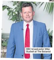  ??  ?? BBC broadcaste­r Mike Bushell at The Botanist
