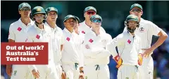  ??  ?? Out of work? Australia’s Test team