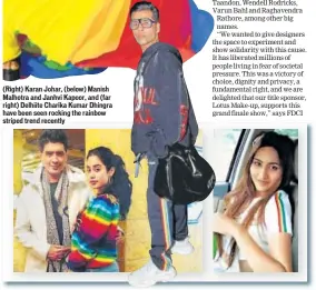  ??  ?? (Right) Karan Johar, (below) Manish Malhotra and Janhvi Kapoor, and (far right) Delhiite Charika Kumar Dhingra have been seen rocking the rainbow striped trend recently