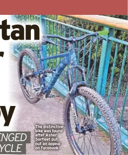  ?? ?? The distinctiv­e bike was found after Asher Sorfleet put out an appeal on Facebook