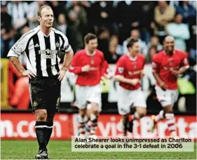  ?? ?? Alan Shearer looks unimpresse­d as Charlton celebrate a goal in the 3-1 defeat in 2006