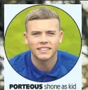  ??  ?? PORTEOUS shone as kid