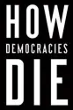  ??  ?? How Democracie­s Die: What History Tells Us About Our FutureBy Steven Levitsky &amp; Daniel Ziblatt Crown, 2018, 320 pages, $11.00 (Hardcover)