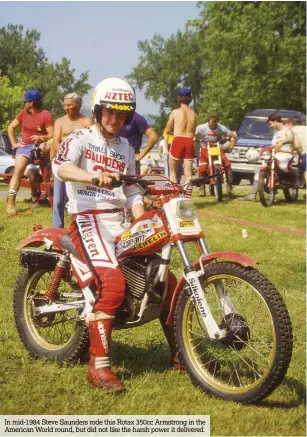  ??  ?? In mid-1984 Steve Saunders rode this Rotax 350cc Armstrong in the American World round, but did not like the harsh power it delivered.