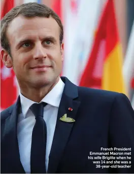  ??  ?? French President Emmanuel Macron met his wife Brigitte when he was 14 and she was a 38-year-old teacher