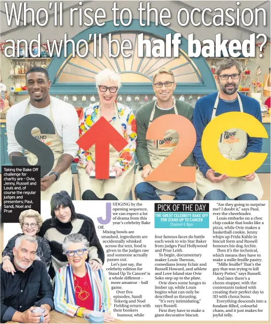  ??  ?? Taking the Bake Off challenge for charity are – Ovie, Jenny, Russell and Louis and, of course the regular judges and presenters; Paul, Sandi, Noel and Prue