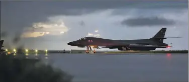  ?? AP/U.S. Air Force/STAFF SGT. JOSHUA SMOOT ?? A U.S. Air Force B-1B bomber prepares for takeoff Saturday from Andersen Air Force Base on the South Pacific island of Guam. Bombers from the base, along with F-15 fighter escorts from Okinawa, Japan, flew over internatio­nal waters near North Korea,...