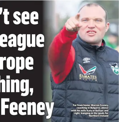  ??  ?? Far from home: Warren Feeney
coaching in Bulgaria, above with his wife Katy in Belfast and right, banging in the goals for
Northern Ireland