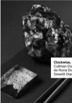  ??  ?? Clockwise, from top: Cullinan Diamond; Lesedi de Rona Diamond; Sewelô Diamond