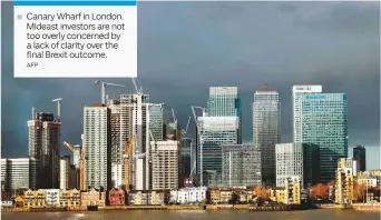  ?? AFP ?? Canary Wharf in London. Mideast investors are not too overly concerned by a lack of clarity over the final Brexit outcome.