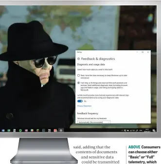  ??  ?? ABOVE Consumers can choose either “Basic” or “Full” telemetry, which allows Microsoft to access all of the data listed opposite