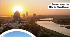  ??  ?? Sunset over the Nile in Kharthoum