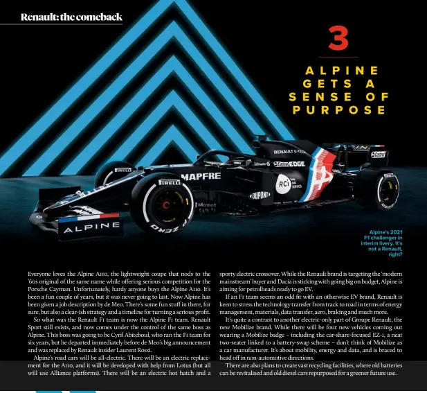  ??  ?? Alpine’s 2021 F1 challenger in interim livery. It’s not a Renault, right?