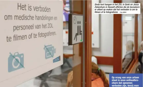  ?? Foto MIVA ?? Sinds kort hangen in het ZOL in Genk en Jessa Ziekenhuis in Hasselt affiches die de bezoekers er attent op maken dat het verboden is om te filmen of te fotografer­en.