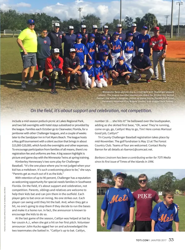  ??  ?? Minnesota Twins picture day is a highlight with Challenger players ( above). The league has also opened new doors for 13- year- old Caitlyn ( below), the writer's daughter, joined on game day by Florida Gulf Coast University volunteer Clay Rogers (...