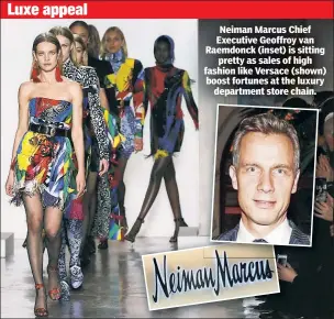  ??  ?? Neiman Marcus Chief Executive Geoffroy van Raemdonck (inset) is sitting pretty as sales of high fashion like Versace (shown) boost fortunes at the luxury department store chain.