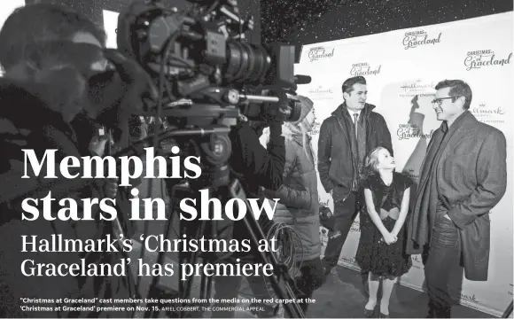  ?? Memphis Commercial Appeal USA TODAY NETWORK - TENNESSEE ARIEL COBBERT, THE COMMERCIAL APPEAL ?? "Christmas at Graceland" cast members take questions from the media on the red carpet at the 'Christmas at Graceland' premiere on Nov. 15.