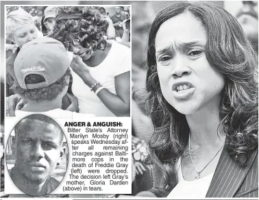  ??  ?? ANGERAN & ANGUISH: BitterBi State’s Attorney Marilyn Mosby (right) speaks Wednesday after all remaining charges against Baltimore cops in the ddeath of Freddie Gray (left) were dropped. TThe decision left Gray’s momother, Gloria Darden (aboabove) in...