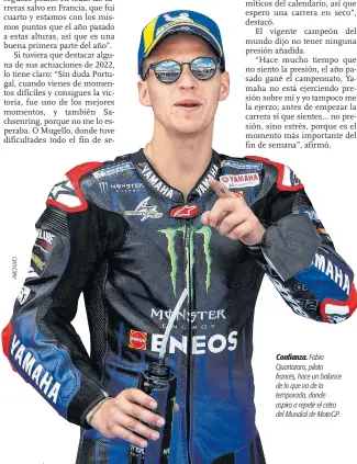  ?? ?? Confianza. Fabio Quartararo, piloto francés, hace un balance de lo que va de la temporada, donde aspira a repetir el cetro del Mundial de Motogp.