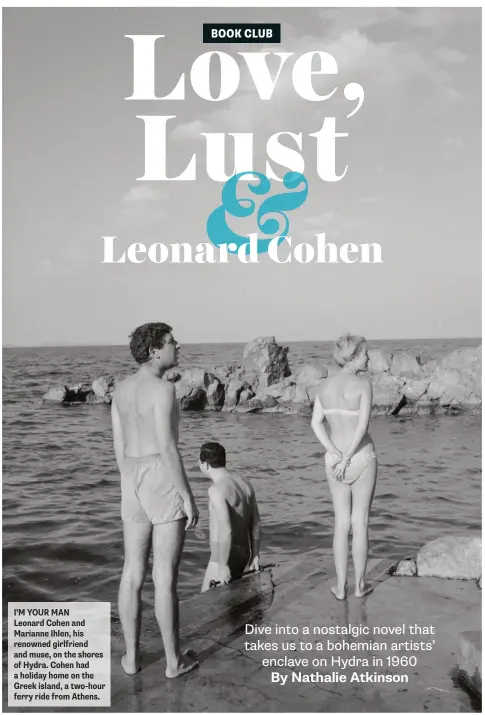  ??  ?? I’M YOUR MAN
Leonard Cohen and Marianne Ihlen, his renowned girlfriend and muse, on the shores of Hydra. Cohen had a holiday home on the Greek island, a two-hour ferry ride from Athens.