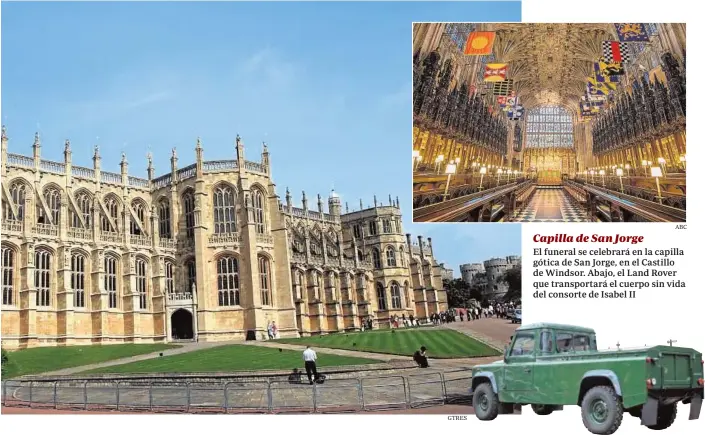  ?? GTRES ABC ?? Capilla de San Jorge
El funeral se celebrará en la capilla gótica de San Jorge, en el Castillo de Windsor. Abajo, el Land Rover que transporta­rá el cuerpo sin vida del consorte de Isabel II