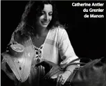  ??  ?? Catherine Antier du Grenier de Manon