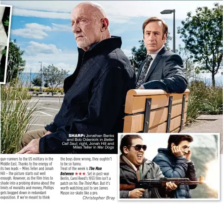  ??  ?? sharp: Jonathan Banks and Bob Odenkirk in Better Call Saul; right, Jonah Hill and Miles Teller in War Dogs