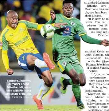  ?? /LEE WARREN / GALLO ?? Former Sundowns defender Thabo Nthethe, left, seen here with Phinease Matlakala of Baroka.