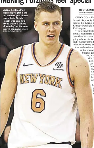  ??  ?? Making Kristaps Porzingis happy again is the top summer goal of new coach David Fizdale (inset), who says he’d like to create a culture of ‘winning’ for the nowinjured big man.