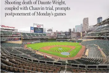  ?? STACY BENGS/ASSOCIATED PRESS ?? Target Field, home of the Minnesota Twins, remained empty on Monday due to a fatal shooting in the area on Sunday and the potential for unrest. The Twins’ scheduled game vs. the Red Sox was postponed.