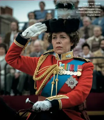  ??  ?? Long to reign over us: Olivia Colman as the Queen. Right: PM Margaret (Gillian Anderson) and Denis Thatcher (Stephen Boxer).